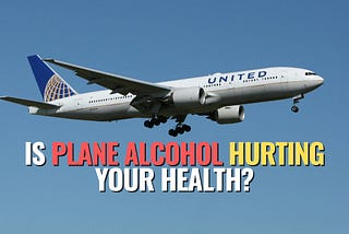 Is Plane Alcohol Hurting Your Health?