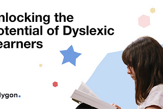 Unlocking the Potential of Dyslexic Learners