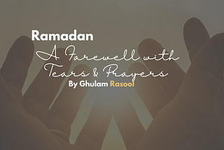 Ramadan — A Farewell with Tears & Prayers