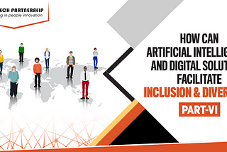 How can Artificial Intelligence and Digital Solutions facilitate inclusion and diversity?