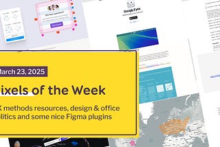 Pixels of the Week — March 23, 2025 UX methods resources, design & office politics and some nice Figma plugins