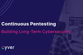 Continuous Pentesting: Building Long-Term Cybersecurity — PentestHero