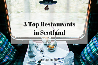 3 Top Restaurants in Scotland