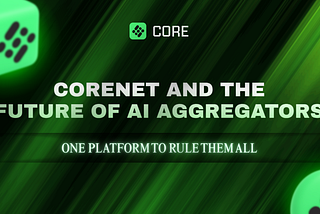 CORENET AND THE FUTURE OF AI AGGREGATORS: ONE PLATFORM TO RULE THEM ALL