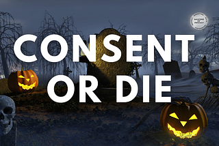 Consent or Die