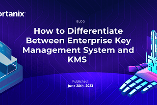 How to Differentiate Between Enterprise Key Management System and KMS
