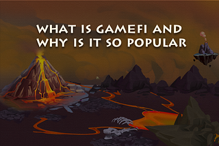 What is GameFi and why is it so popular?