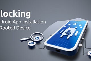 How to block Android App installation in a Rooted Device