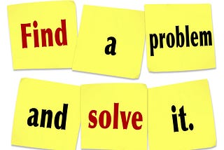 A graphic of sticky notes that says find a problem and solve it.