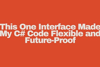 This One Interface Made My C# Code Flexible and Future-Proof