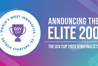 Introducing the 2023 GSV Cup Elite 200 — the World’s Most Disruptive Startups in Digital Learning…