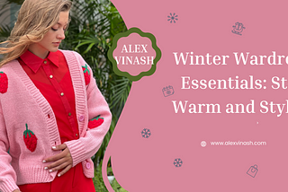 Winter Wardrobe Essentials: Stay Warm and Stylish