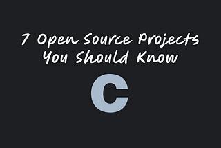 7 Open Source Projects You Should Know [C Edition] ✔️