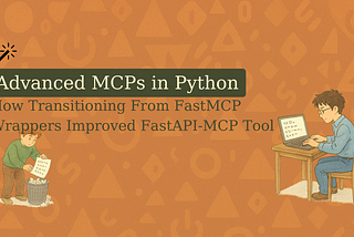 Advanced MCPs in Python: How Transitioning From FastMCP Wrappers Improved our FastAPI-MCP Tool