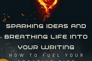 Sparking Ideas and Breathing Life into Your Writing