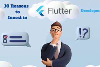 10 Compelling Reasons to Invest in Flutter App Development