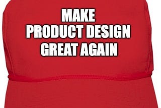 MAGA hat with ‘MAKE PRODUCT DESIGN GREAT AGAIN” slogan