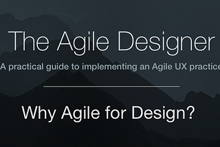 The Agile Designer Series - Why Agile for Design?
