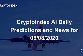Cryptoindex AI Daily Predictions and News for 05/08/2020