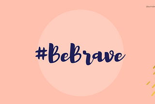 #BeBrave