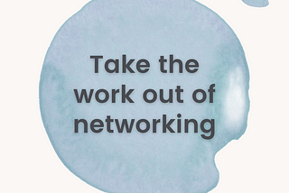 Blue circle on cream background. Text reads ‘Take the work out of networking’