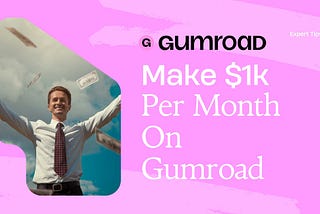 People Are Earning $1000 a Month On Gumroad (Here’s How)