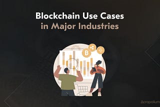 Acropolium explores the 8 use cases of blockchain technology in different industries, from logistics and healthcare to fintech, education, and media.