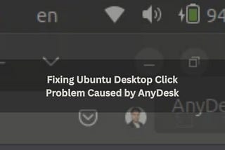 Fixing Ubuntu Desktop Click Problem Caused by AnyDesk