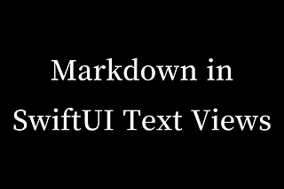 Markdown in SwiftUI Text Views