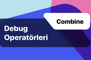 Combine: Debug Operatörleri