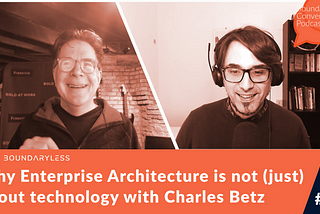 #92 — Why Enterprise Architecture is not (just) about Technology: with Charles Betz