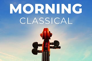 Morning Classical — What better way to start the morning than with a cup of coffee and a classical morning playlist to get you in the mood for a wonderful day.