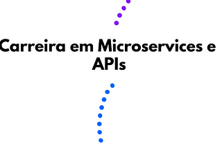Conteúdos para iniciar sua carreira como dev em microservices e APIs