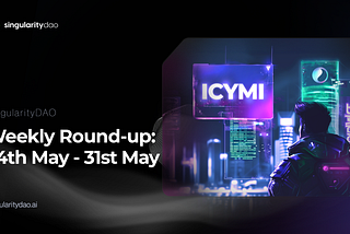 ICYMI SingularityDAO Weekly Round-up; May 24–May 31