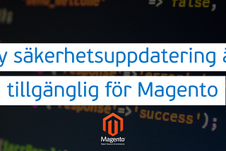 Ny säkerhetsuppdatering är tillgänglig för Magento