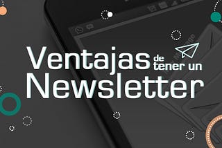 Ventajas de tener un Newsletter