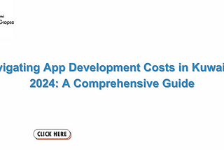 Navigating App Development Costs in Kuwait in 2024: A Comprehensive Guide