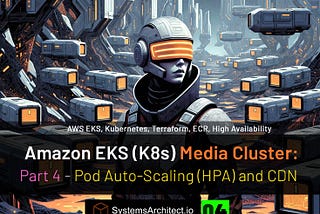 Amazon EKS (K8s) Media Cluster: Part 4— Pod Auto-Scaling (HPA) and CDN