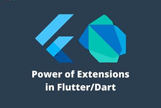 Extending the Power of Flutter: Using Extensions in Dart