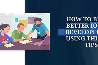 How to be better iOS Developer using this tips!