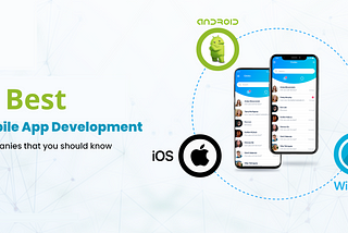 8 Best Mobile App Development Companies That You Should Know