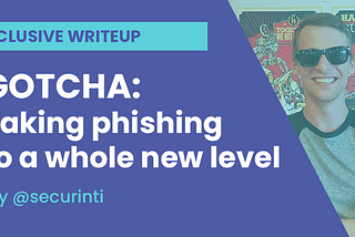 GOTCHA: Taking phishing to a whole new level