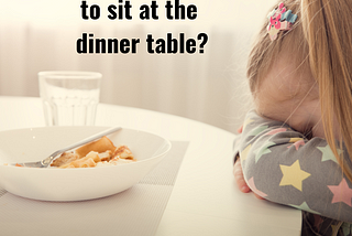 How do I get my child to sit at the dinner table?