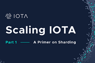 Scaling IOTA Part 1 — A Primer on Sharding
