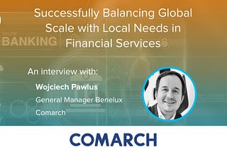 Successfully Balancing Global Scale with Local Needs in Financial Services