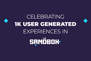 Celebrating 1,000 Experiences Published by Creators in The Sandbox!