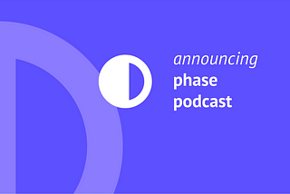 Announcing Phase Podcast