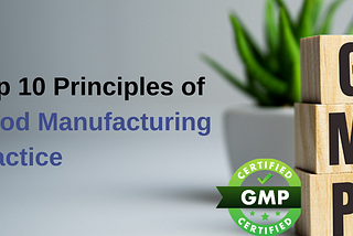 Top 10 Principles of Good Manufacturing Practice