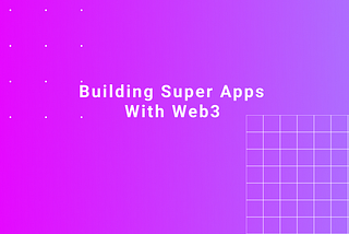 Building Superapps with Web3
