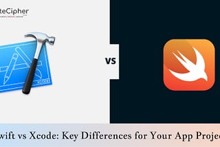 Swift vs Xcode: Key Differences for Your App Project